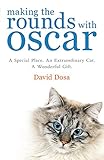 Making the Rounds with Oscar: The Inspirational Story of a Doctor, His Patients and a Very Special C by