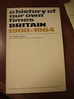 A History of Our Own Times: Britain, 1900-1964 0080125816 Book Cover