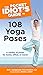 The Pocket Idiot's Guide to 108 Yoga Poses: A Variety of Poses for Home, Office, or Travel (Complete Idiot's Guide to)