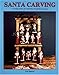 Santa Carving : A Carving Primer for Beginning and Advanced Carvers by
