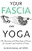 Your Fascia On Yoga: The Anatomy and Physiology of Fascia for Teachers and Students of Yoga
