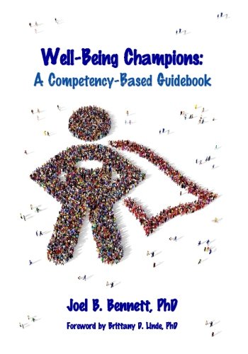 Well-Being Champions: A Competency-Based Guidebook by Joel B Bennett