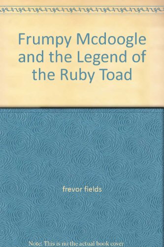 Frumpy Mcdoogle and the Legend of the Ruby Toad: frevor fields ...