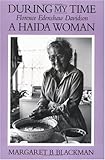 Front cover for the book During my time : Florence Edenshaw Davidson, a Haida woman by Margaret B. Blackman