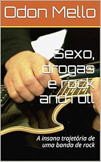 Livro Sexo, drogas e rock and roll: A insana trajetória de uma banda de rock
