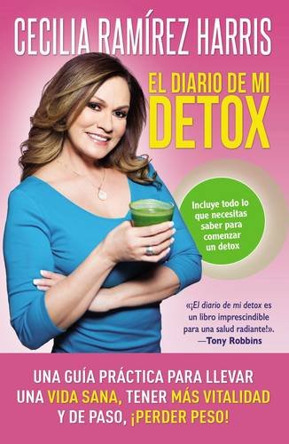 El diario de mi detox: Una guía práctica para llevar una vida sana, tener más vitalidad y de paso, ¡perder peso! (Spanish Edition)