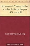 Mémoires de Vidocq, chef de la police de Sureté jusqu'en 1827, tome III (French Edition) by 