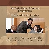 Will the Real Deacon & Deaconess Please Stand Up!: Decently and in Order by 