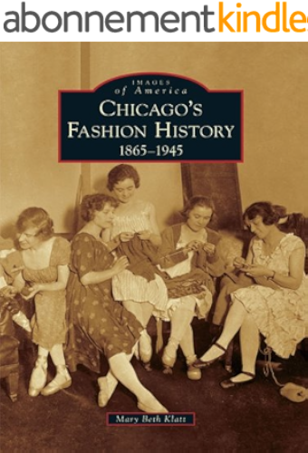Download Chicago's Fashion History: 1865 - 1945 (Images of America) (English Edition) PDF