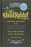 The Dead Rabbit Drinks Manual: Secret Recipes and Barroom Tales from Two Belfast Boys Who Conquered the Cocktail World