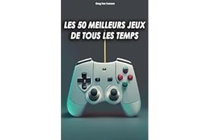 Les 50 meilleurs Jeux de tous les temps (French Edition)