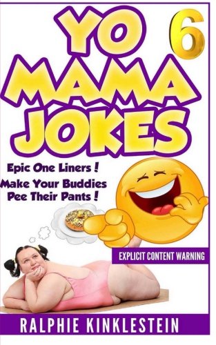 Yo Mama Jokes: Hilarious Jokes to make you cry uncontrollably (Best Yo Mama Jokes Ever) (Volume 6) (Best Yo Momma Joke Ever)