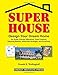 Super House: Design Your Dream Home for Super Energy Efficiency, Total Comfort, Dazzling Beauty, Awesome Strength, and Economy by Donald R. Wulfinghoff