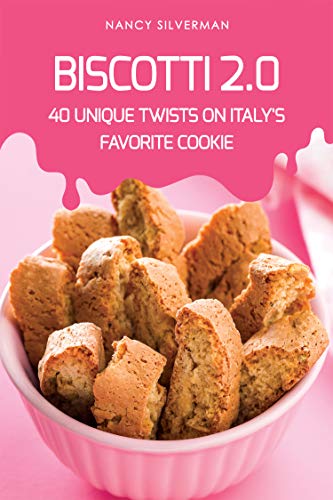[EBOOK] Biscotti 2.0: 40 Unique Twists on Italy's Favorite Cookie EPUB
