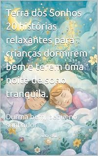 Livro Terra dos Sonhos 20 histórias relaxantes para crianças dormirem bem e terem uma noite de sono tranquila.: Durma bem, pequeno sonhador.