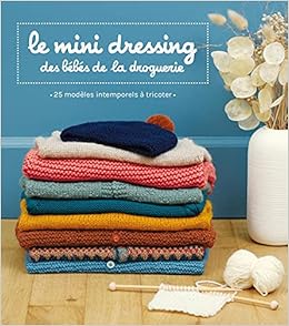 Le Mini Dressing Des Bebes De La Droguerie 25 Modeles Intemporels A Tricoter La Droguerie Ed French Edition Collectif La Droguerie Amazon Com Books