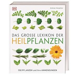 Das große Lexikon der Heilpflanzen: 550 Pflanzen und ihre Anwendungen Gebundene Ausgabe – 23. März 2017