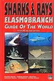 Sharks & Rays: Elasmobranch Guide of the World by