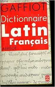 DICTIONNAIRE LATINFRANCAIS (PAS FRANÇAISLATIN) Gaffiot, Félix