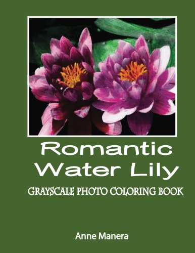 Romantic Water Lily Grayscale Photo Coloring Book by Anne Manera