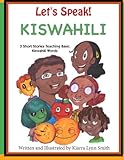 Let's Speak! Kiswahili: 3 Short Stories Teaching Basic Kiswahili Words by 