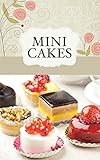 Mini Cakes: The best sweet recipes for little cakes and tarts by 