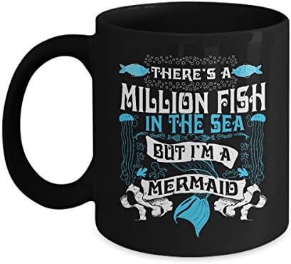 Mermaid Coffee Mug - There’s A Million Fish In The Sea But I’m A Mermaid - Unique Coffee Mug Tea Cup 11 0z. Black - Inspirational and Motivational Present For Women