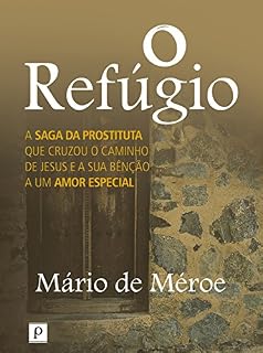 Livro O refúgio: A saga da prostituta que cruzou o caminho de Jesus e a sua bênção a um amor especial
