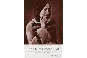 The Life of George Eliot: A Critical Biography (Wiley Blackwell Critical Biographies)