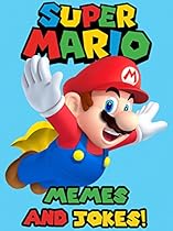 SUPER MARIO MEMES: The GREATEST Collection of Super Mario Memes and Jokes SUPER MARIO MEMES: The GREATEST Collection of Super Mario Memes and Jokes