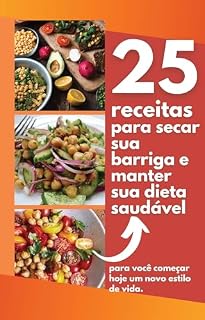 Livro 25 Receitas para secar sua barriga em até 30 dias: Seque sua barriga comendo de forma saudável