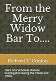 From the Merry Widow Bar To....: Tales of a Venereal Disease Investigator During the 1960s and 1970s by 