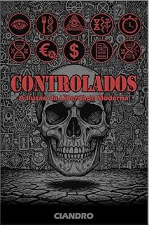 Livro CONTROLADOS: A Ilusão da Liberdade Moderna