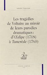 Les  tragédies de Voltaire au miroir de leurs parodies dramatiques