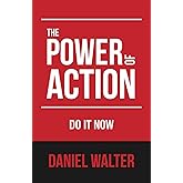 The Power of Action: Do It Now (The Power of Discipline)