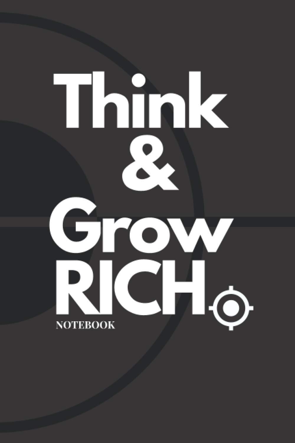 Think and Grow RICH Notebook: 6 x 9 journal, lined notebook, 120 pages - Inspirational and motivational quote Notebook (Motivational Gifts for men and women)