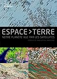Espace Terre : Notre planète vue par les satellites by 