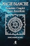 Magie Blanche: Formulaire Complet de Haute Sorcellerie (French Edition) by 