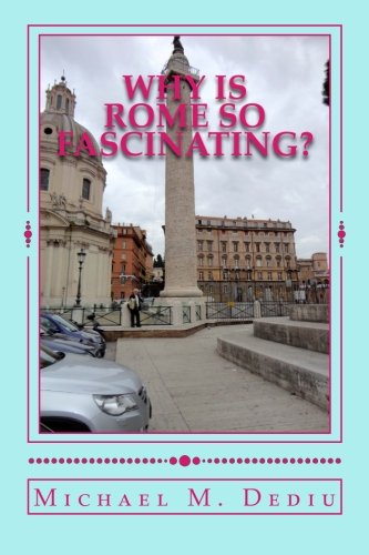 Why is Rome so Fascinating?: A short presentation with many photos