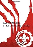 La monarchie et la classe ouvrière (Le Lys rouge) (French Edition) by Georges Valois, Stéphane Blanchonnet