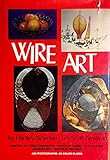 Wire Art: Metals, Techniques, Sculpture, Collage, Jewelry, Mixed Media by
