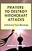 Prayers to Destroy Witchcraft Attacks Against Your Life & Family and Release Your Blessings (Deliver by Daniel C. Okpara