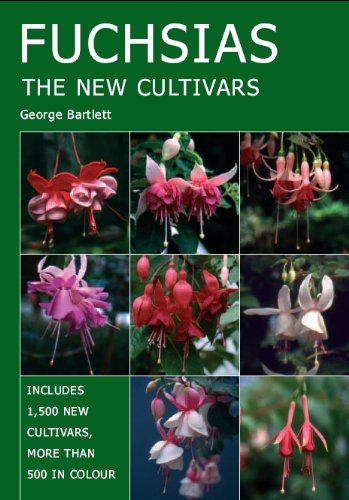 FUCHSIAS: The New Cultivars by George Bartlett
