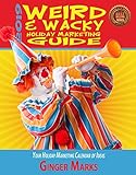 2019 Weird & Wacky Holiday Marketing Guide: Your business calendar of marketing ideas by Ginger Marks