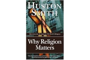 Why Religion Matters: The Fate of the Human Spirit in an Age of Disbelief