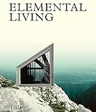 Elemental Living: Contemporary Houses in Nature by 