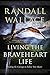 Living the Braveheart Life: Finding the Courage to Follow Your Heart
