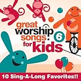 Great Worship Songs for Kids Vol. 6