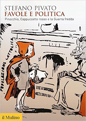Stefano Pivato - Favole e politica. Pinocchio, Cappuccetto Rosso e la guerra fredda (2015)