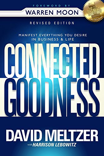 Connected To Goodness: Manifest Everything You Desire In Business And In Life by [Meltzer, David, Lebowitz, Harrison]